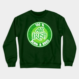 St Patricks Day 100% Irish. Crewneck Sweatshirt